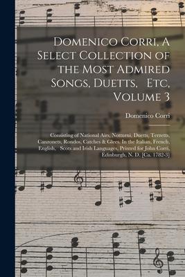 Domenico Corri A Select Collection of the Most Admired Songs Duetts Etc Volume 3: Consisting of National Airs Notturni Duetts Terzetts Canzone