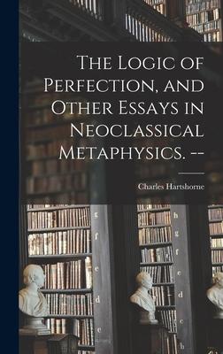 The Logic of Perfection and Other Essays in Neoclassical Metaphysics. --