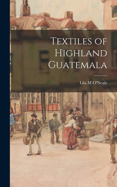 Textiles of Highland Guatemala