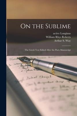On the Sublime; the Greek Text Edited After the Paris Manuscript