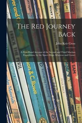 The Red Journey Back; a First-hand Account of the Second and Third Martian Expeditions by the Space-ships Albatross and Comet