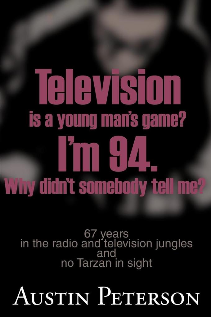 Television is a Young Man‘s Game? I‘m 94. Why Didn‘t Somebody Tell Me?
