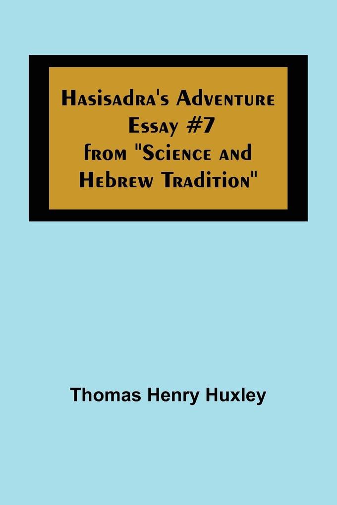 Hasisadra's Adventure; Essay #7 from 'Science and Hebrew Tradition'