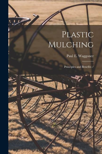 Plastic Mulching: Principles and Benefits /