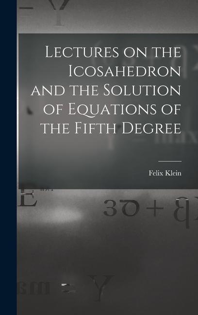 Lectures on the Icosahedron and the Solution of Equations of the Fifth Degree