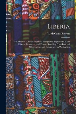 Liberia: the Americo-African Republic. Being Some Impressions of the Climate Resources and People Resulting From Personal Ob