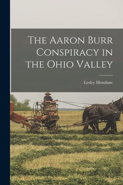 The Aaron Burr Conspiracy in the Ohio Valley
