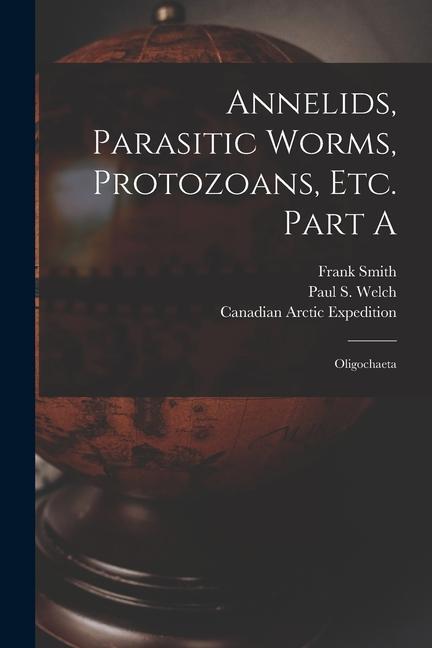 Annelids Parasitic Worms Protozoans Etc. Part A [microform]: Oligochaeta