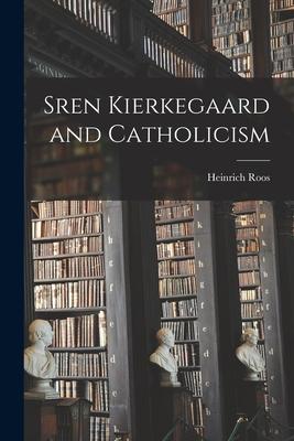 Sren Kierkegaard and Catholicism