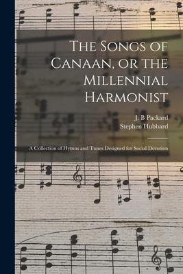 The Songs of Canaan or the Millennial Harmonist: a Collection of Hymns and Tunes ed for Social Devotion
