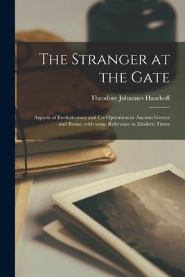 The Stranger at the Gate: Aspects of Exclusiveness and Co-operation in Ancient Greece and Rome With Some Reference to Modern Times