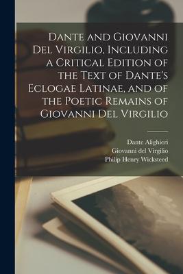 Dante and Giovanni Del Virgilio Including a Critical Edition of the Text of Dante‘s Eclogae Latinae and of the Poetic Remains of Giovanni Del Virgil