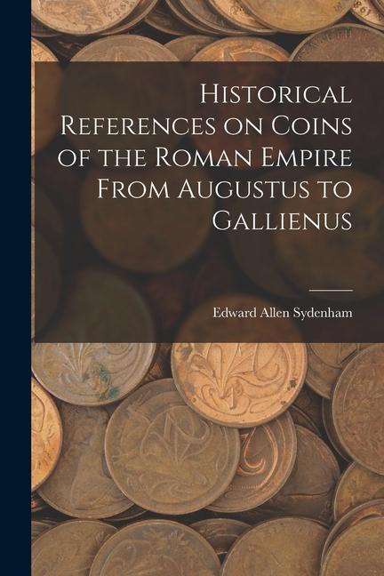 Historical References on Coins of the Roman Empire From Augustus to Gallienus