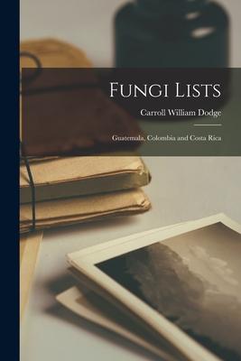 Fungi Lists: Guatemala Colombia and Costa Rica