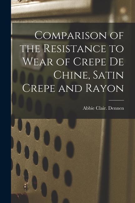 Comparison of the Resistance to Wear of Crepe De Chine Satin Crepe and Rayon