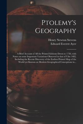 Ptolemy‘s Geography: a Brief Account of All the Printed Editions Down to 1730 With Notes on Some Important Variations Observed in That of