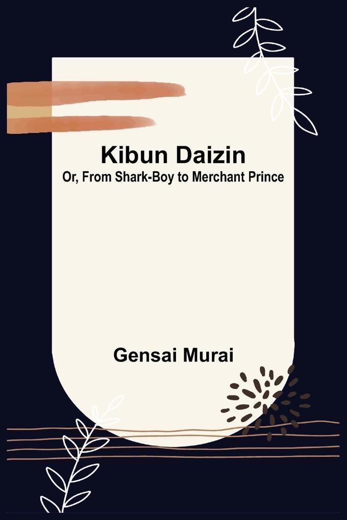 Kibun Daizin; Or From Shark-Boy to Merchant Prince