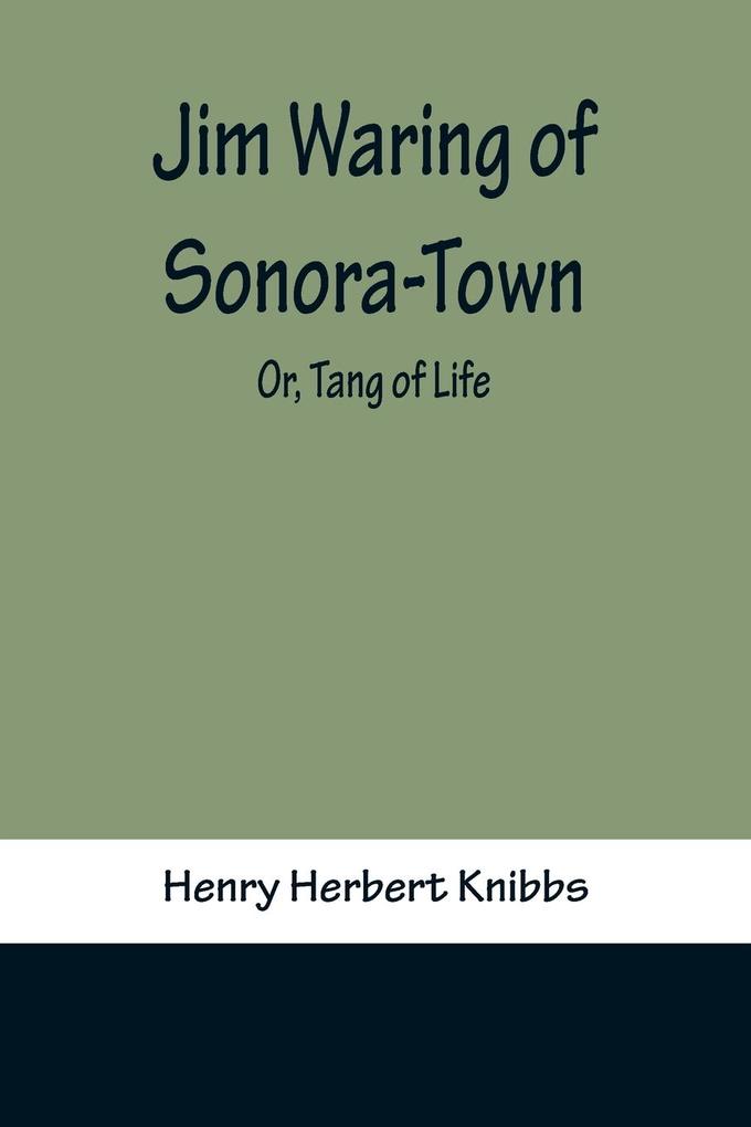 Jim Waring of Sonora-Town; Or Tang of Life