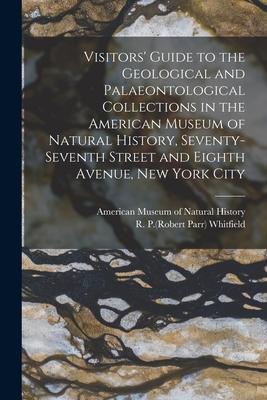 Visitors‘ Guide to the Geological and Palaeontological Collections in the American Museum of Natural History Seventy-seventh Street and Eighth Avenue