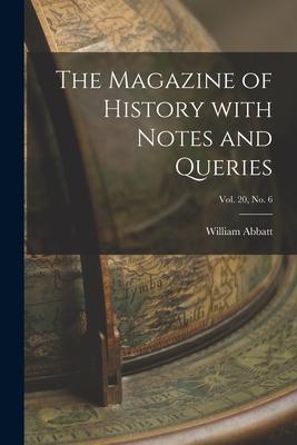 The Magazine of History With Notes and Queries; Vol. 20 no. 6