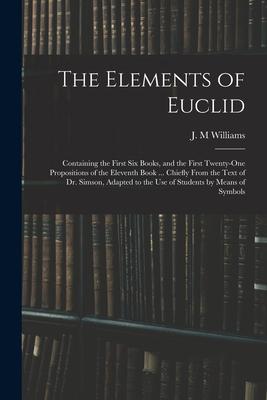 The Elements of Euclid: Containing the First Six Books and the First Twenty-one Propositions of the Eleventh Book ... Chiefly From the Text o