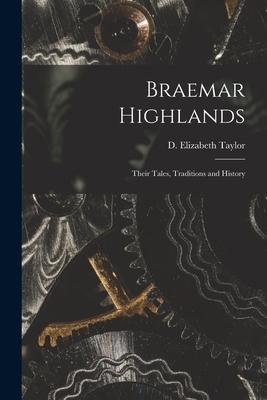 Braemar Highlands: Their Tales Traditions and History