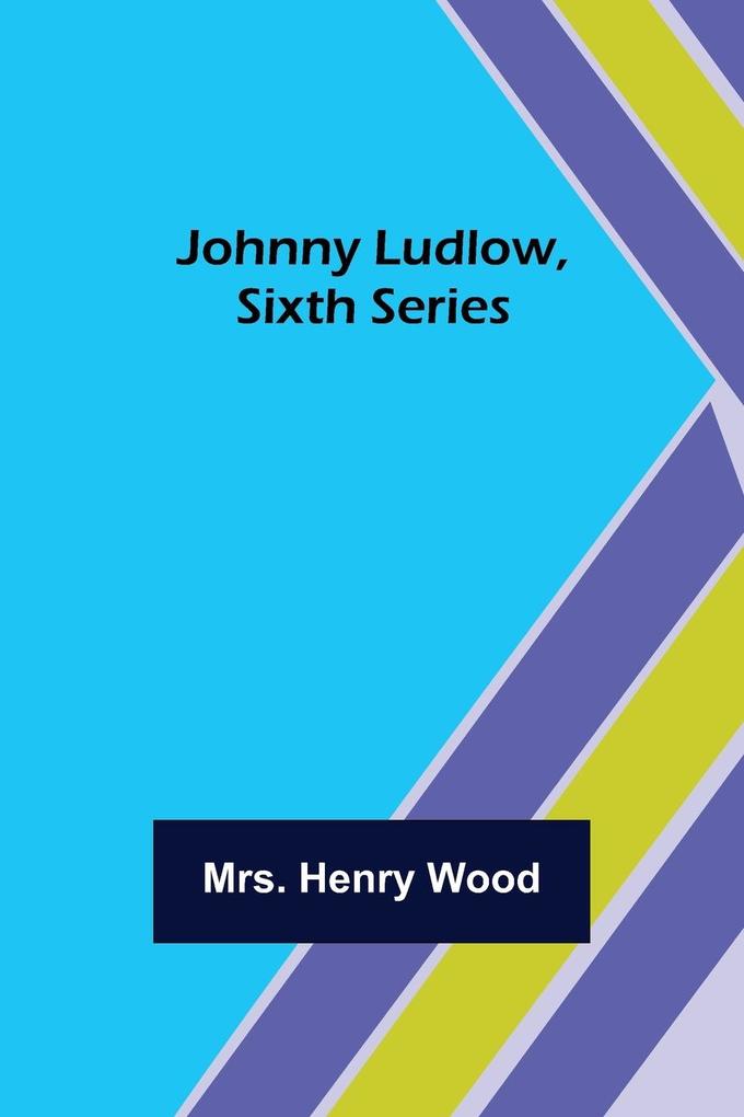 Johnny Ludlow Sixth Series