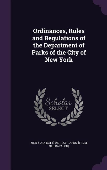 Ordinances Rules and Regulations of the Department of Parks of the City of New York