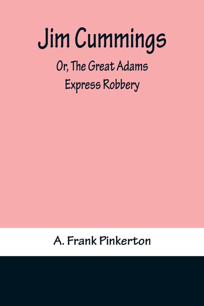 Jim Cummings; Or The Great Adams Express Robbery