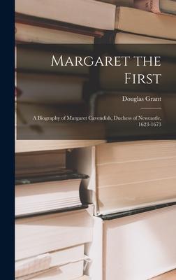 Margaret the First: a Biography of Margaret Cavendish Duchess of Newcastle 1623-1673