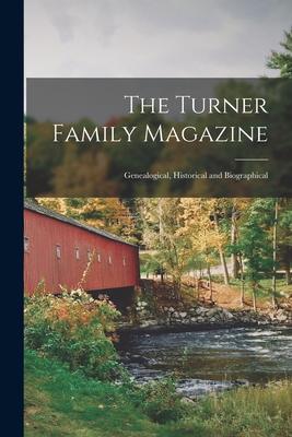 The Turner Family Magazine: Genealogical Historical and Biographical