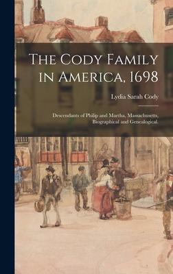 The Cody Family in America 1698; Descendants of Philip and Martha Massachusetts Biographical and Genealogical.