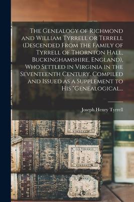 The Genealogy of Richmond and William Tyrrell or Terrell (descended From the Family of Tyrrell of Thornton Hall Buckinghamshire England) Who Settle