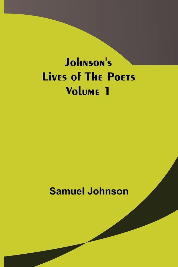 Johnson‘s Lives of the Poets - Volume 1