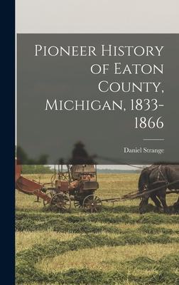 Pioneer History of Eaton County Michigan 1833-1866