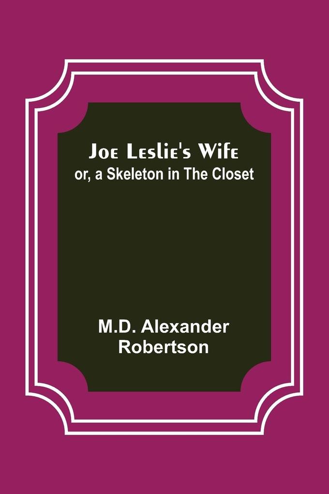 Joe Leslie‘s Wife; or a Skeleton in the Closet