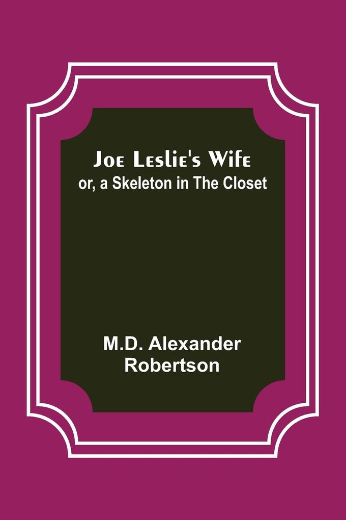 Joe Leslie's Wife; or a Skeleton in the Closet