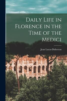 Daily Life in Florence in the Time of the Medici