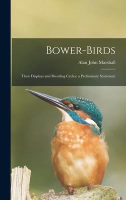 Bower-birds: Their Displays and Breeding Cycles; a Preliminary Statement
