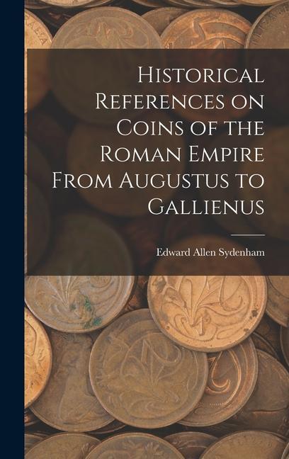 Historical References on Coins of the Roman Empire From Augustus to Gallienus