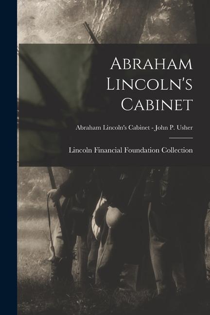 Abraham Lincoln‘s Cabinet; Abraham Lincoln‘s Cabinet - John P. Usher