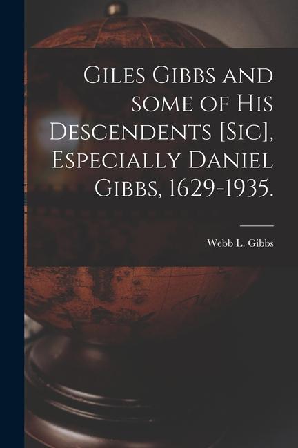 Giles Gibbs and Some of His Descendents [sic] Especially Daniel Gibbs 1629-1935.