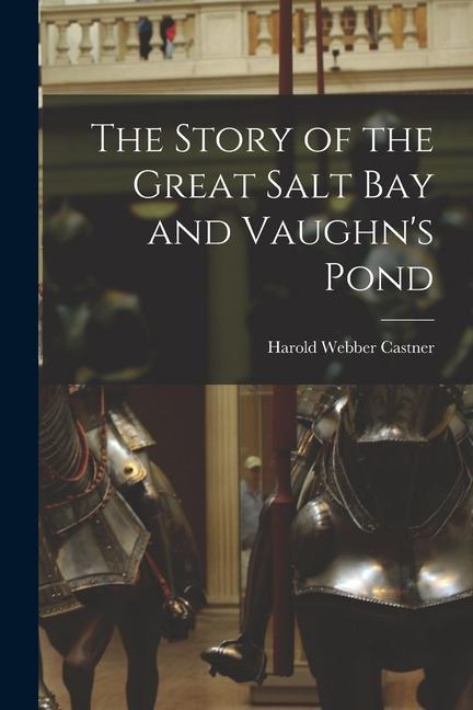The Story of the Great Salt Bay and Vaughn‘s Pond
