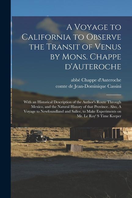 A Voyage to California to Observe the Transit of Venus by Mons. Chappe D‘Auteroche: With an Historical Description of the Author‘s Route Through Mexic