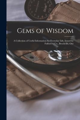 Gems of Wisdom [microform]: a Collection of Useful Information for Everyday Life Issued by Fulford & Co. Brockville Ont