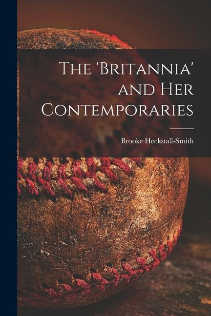 The ‘Britannia‘ and Her Contemporaries