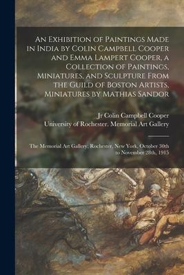 An Exhibition of Paintings Made in India by Colin Campbell Cooper and Emma Lampert Cooper a Collection of Paintings Miniatures and Sculpture From t