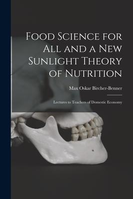 Food Science for All and a New Sunlight Theory of Nutrition: Lectures to Teachers of Domestic Economy