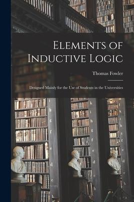 Elements of Inductive Logic: ed Mainly for the Use of Students in the Universities