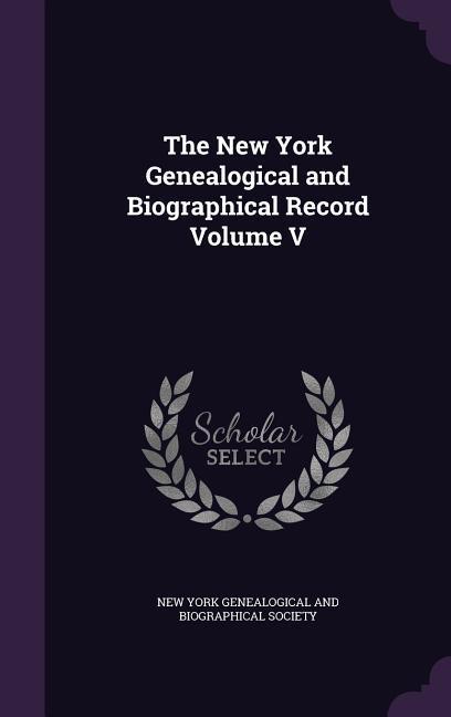 The New York Genealogical and Biographical Record Volume V